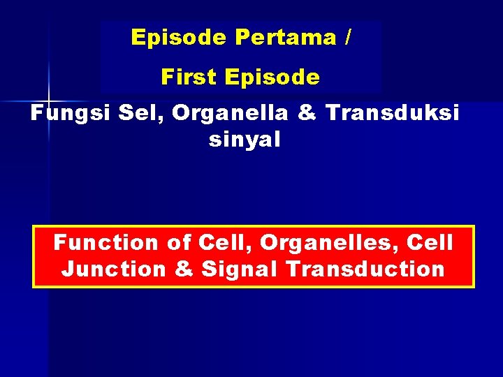 Episode Pertama / First Episode Fungsi Sel, Organella & Transduksi sinyal Function of Cell,
