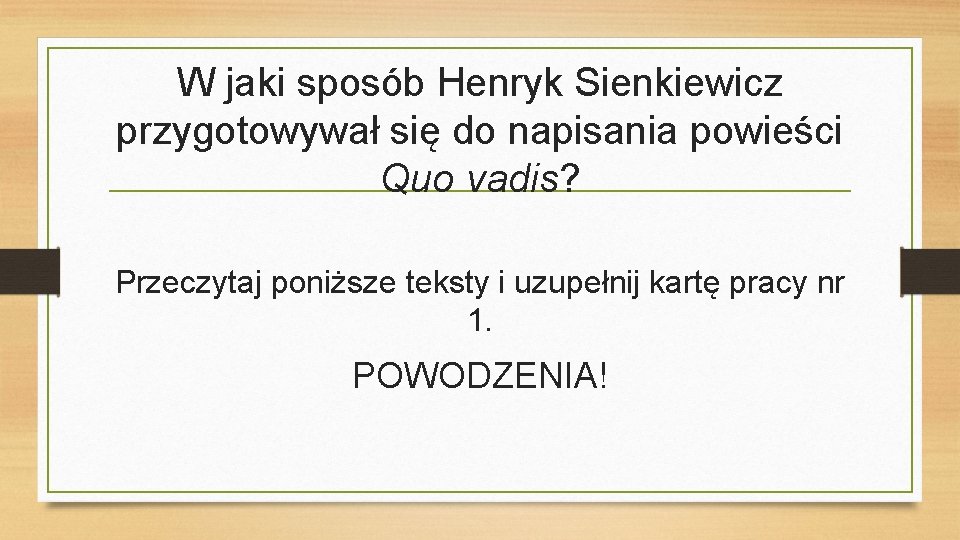 W jaki sposób Henryk Sienkiewicz przygotowywał się do napisania powieści Quo vadis? Przeczytaj poniższe