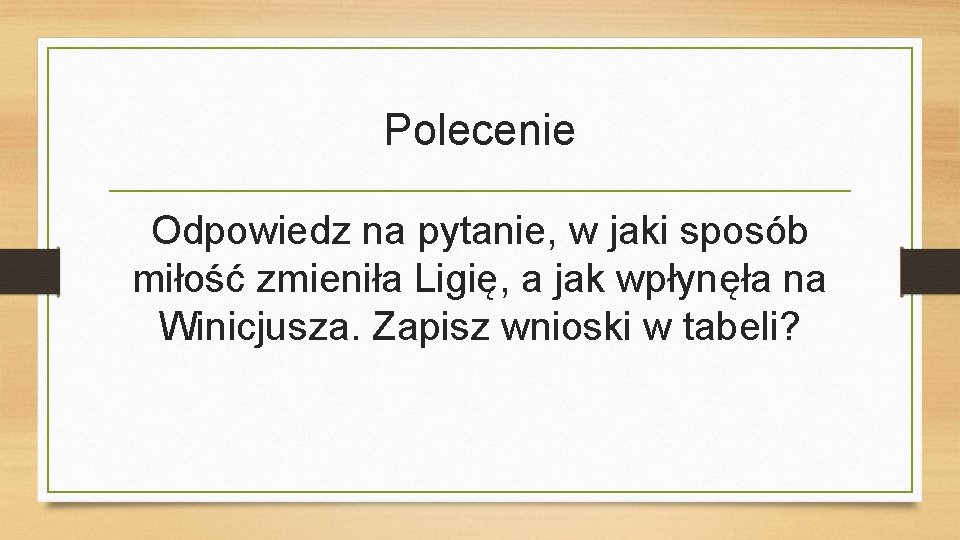 Polecenie Odpowiedz na pytanie, w jaki sposób miłość zmieniła Ligię, a jak wpłynęła na