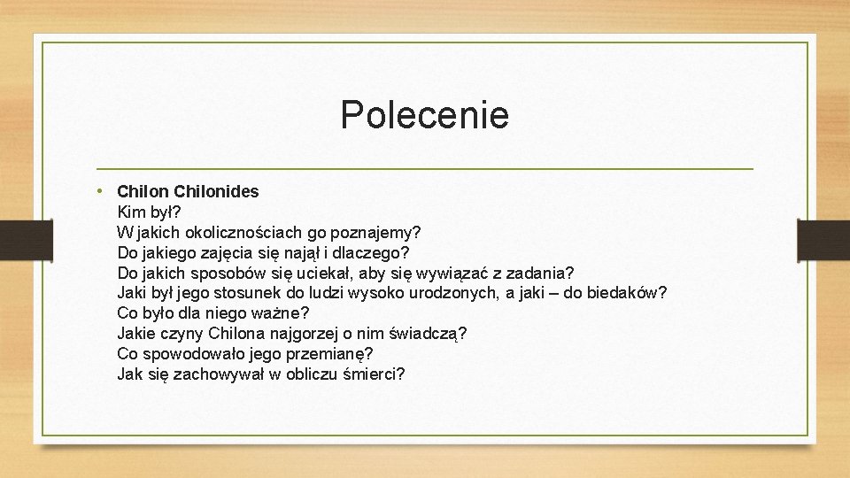 Polecenie • Chilonides Kim był? W jakich okolicznościach go poznajemy? Do jakiego zajęcia się