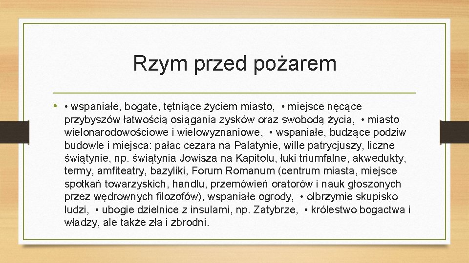 Rzym przed pożarem • • wspaniałe, bogate, tętniące życiem miasto, • miejsce nęcące przybyszów