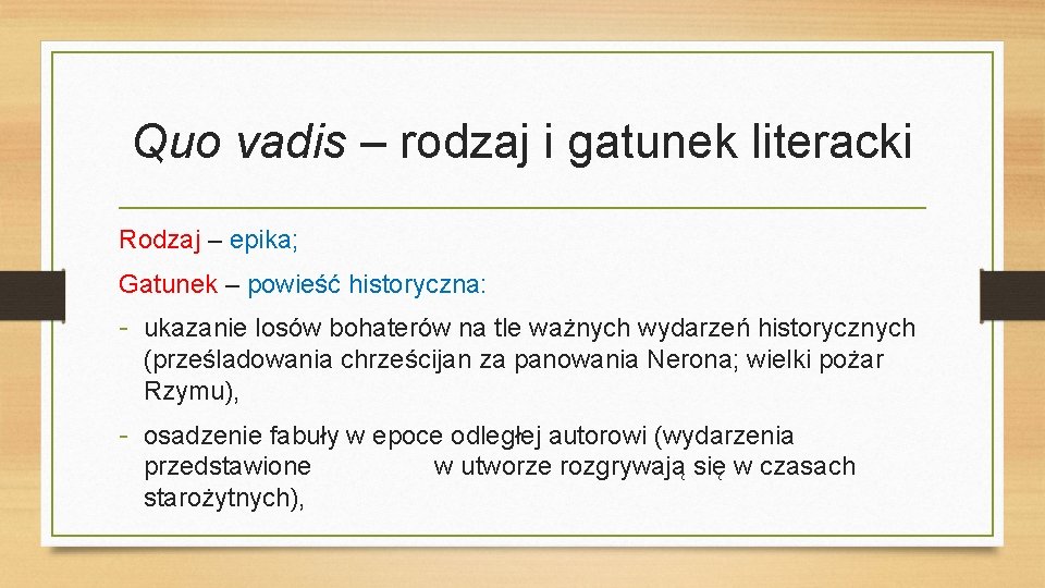 Quo vadis – rodzaj i gatunek literacki Rodzaj – epika; Gatunek – powieść historyczna: