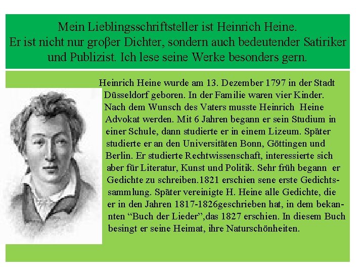 Mein Lieblingsschriftsteller ist Heinrich Heine. Er ist nicht nur groβer Dichter, sondern auch bedeutender