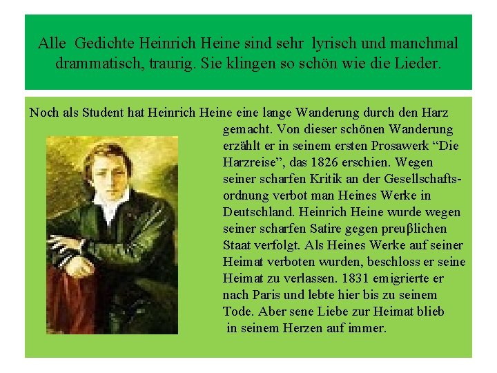 Alle Gedichte Heinrich Heine sind sehr lyrisch und manchmal drammatisch, traurig. Sie klingen so