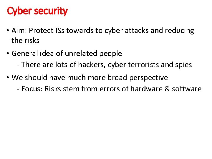 Cyber security • Aim: Protect ISs towards to cyber attacks and reducing the risks