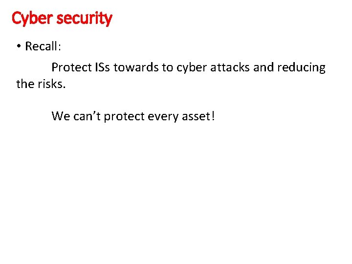 Cyber security • Recall: Protect ISs towards to cyber attacks and reducing the risks.