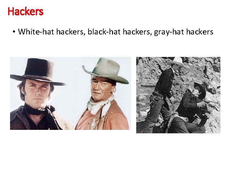 Hackers • White-hat hackers, black-hat hackers, gray-hat hackers 