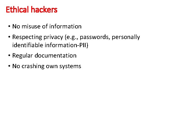 Ethical hackers • No misuse of information • Respecting privacy (e. g. , passwords,