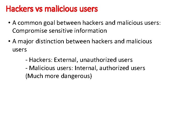 Hackers vs malicious users • A common goal between hackers and malicious users: Compromise