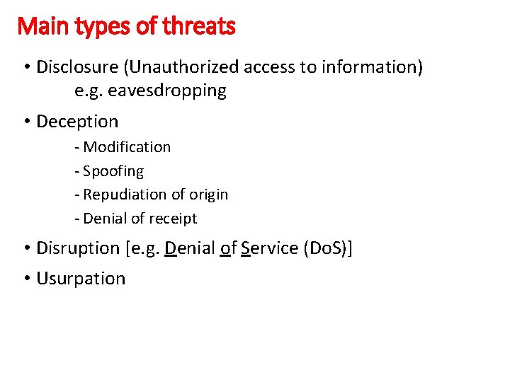 Main types of threats • Disclosure (Unauthorized access to information) e. g. eavesdropping •