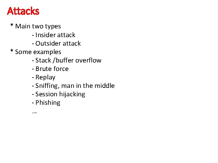 Attacks * Main two types - Insider attack - Outsider attack * Some examples