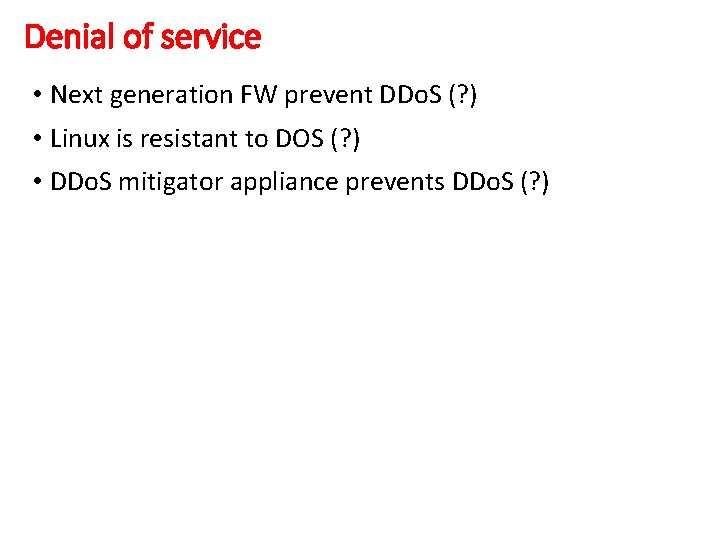 Denial of service • Next generation FW prevent DDo. S (? ) • Linux