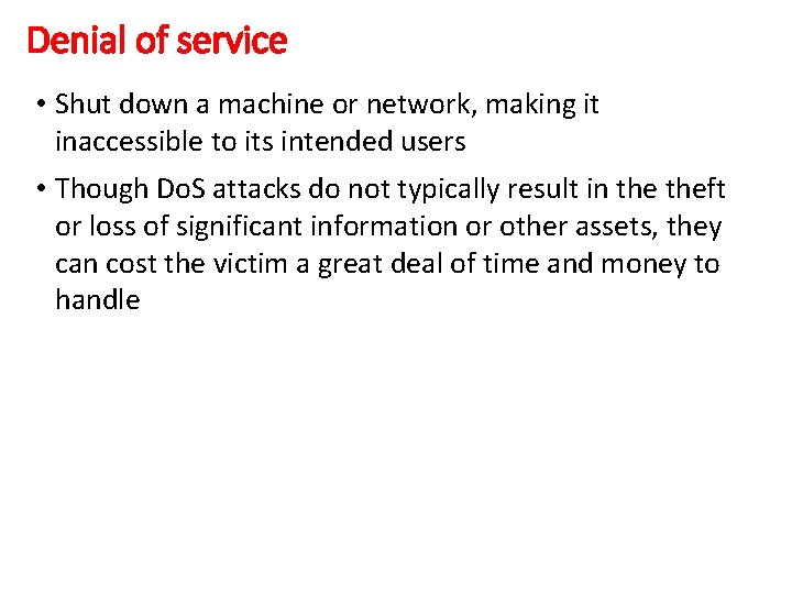 Denial of service • Shut down a machine or network, making it inaccessible to
