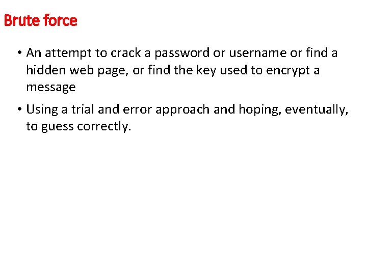 Brute force • An attempt to crack a password or username or find a