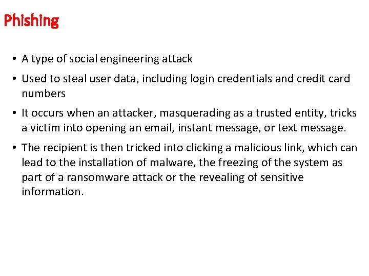 Phishing • A type of social engineering attack • Used to steal user data,