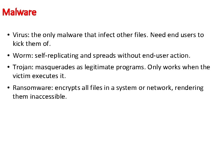 Malware • Virus: the only malware that infect other files. Need end users to