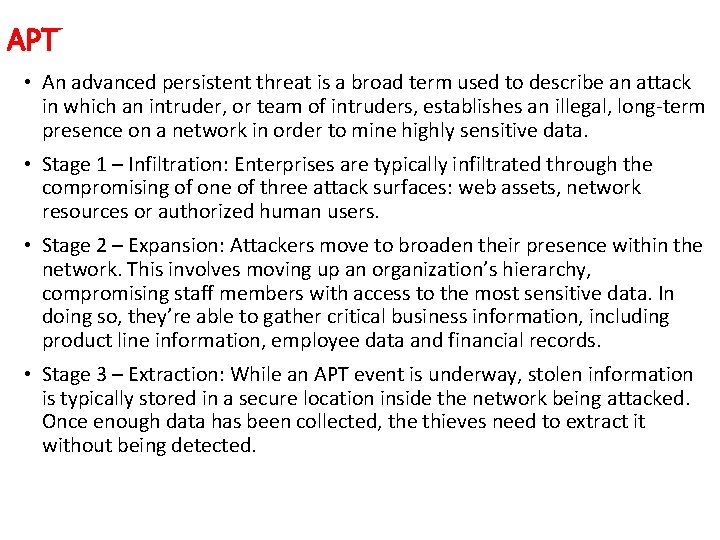 APT • An advanced persistent threat is a broad term used to describe an