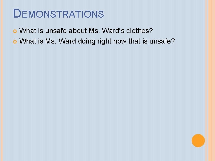 DEMONSTRATIONS What is unsafe about Ms. Ward’s clothes? What is Ms. Ward doing right