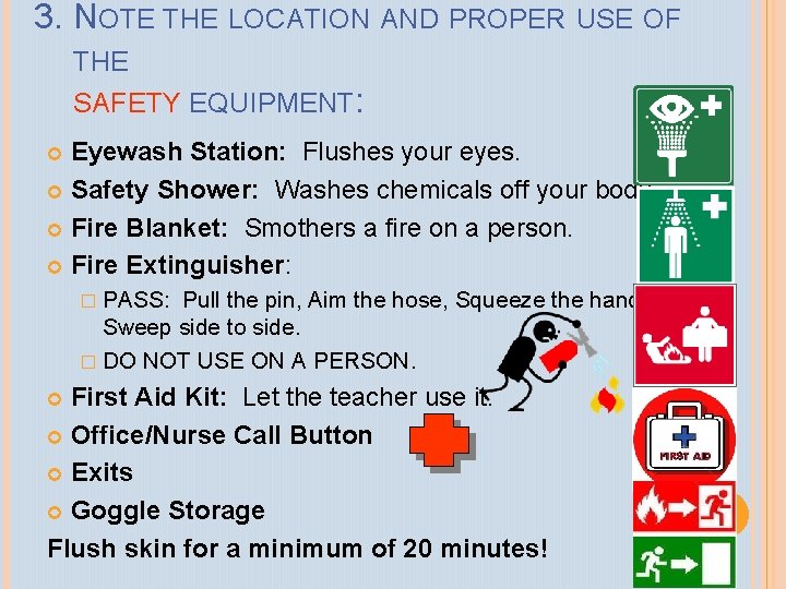 3. NOTE THE LOCATION AND PROPER USE OF THE SAFETY EQUIPMENT: Eyewash Station: Flushes