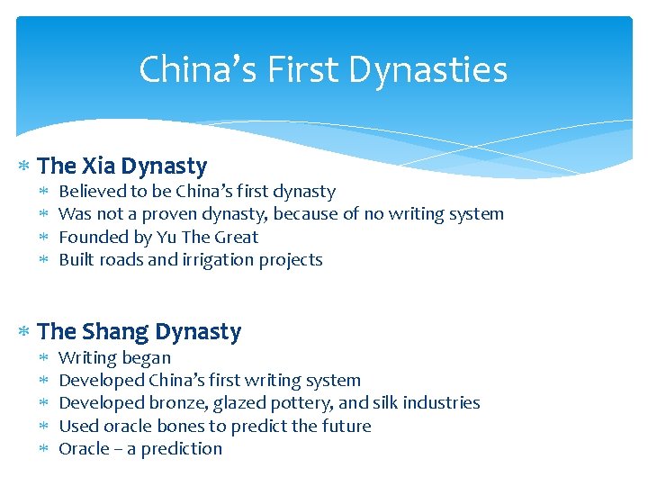 China’s First Dynasties The Xia Dynasty Believed to be China’s first dynasty Was not