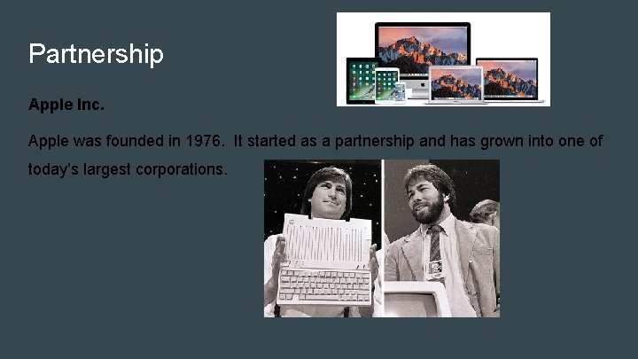 Partnership Apple Inc. Apple was founded in 1976. It started as a partnership and