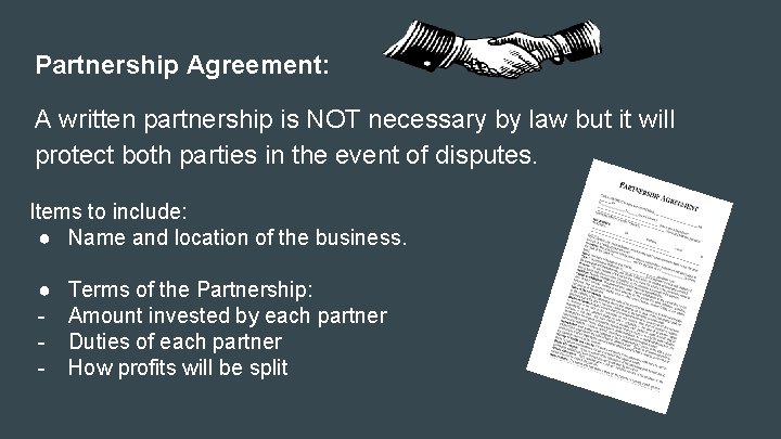 Partnership Agreement: A written partnership is NOT necessary by law but it will protect