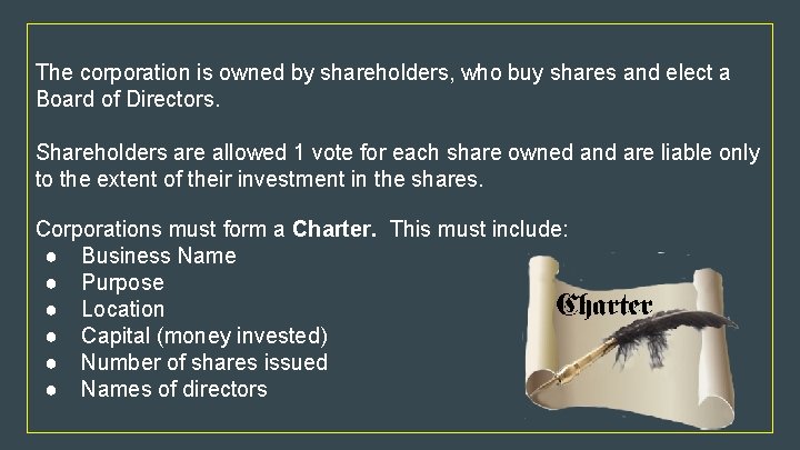 The corporation is owned by shareholders, who buy shares and elect a Board of