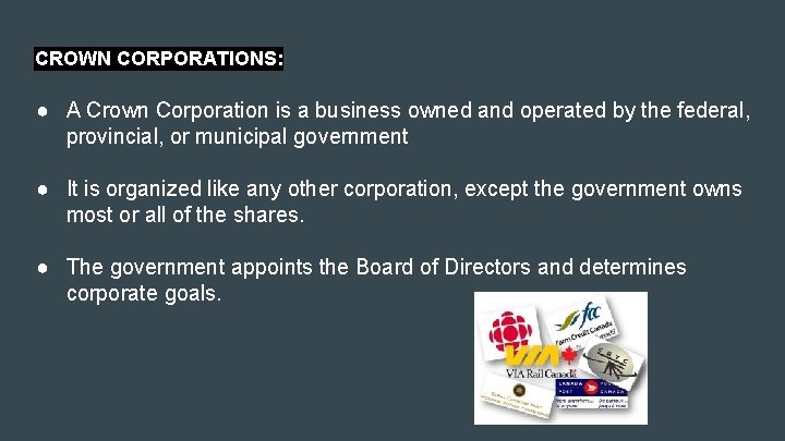 CROWN CORPORATIONS: ● A Crown Corporation is a business owned and operated by the