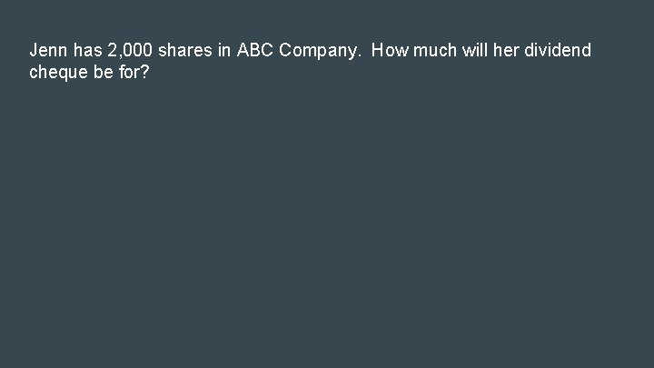 Jenn has 2, 000 shares in ABC Company. How much will her dividend cheque