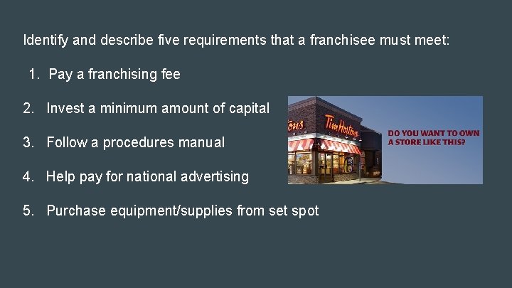 Identify and describe five requirements that a franchisee must meet: 1. Pay a franchising