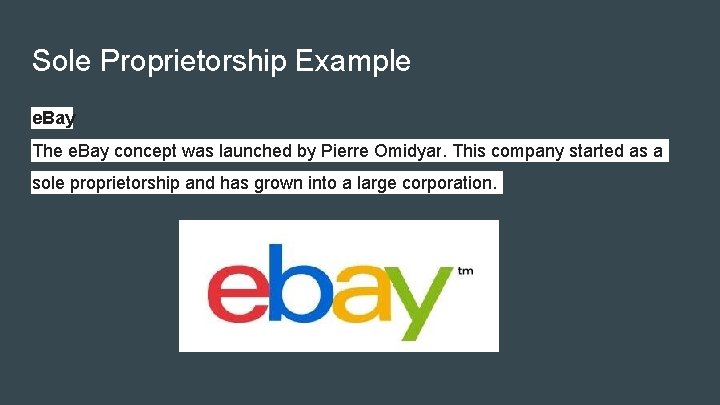 Sole Proprietorship Example e. Bay The e. Bay concept was launched by Pierre Omidyar.