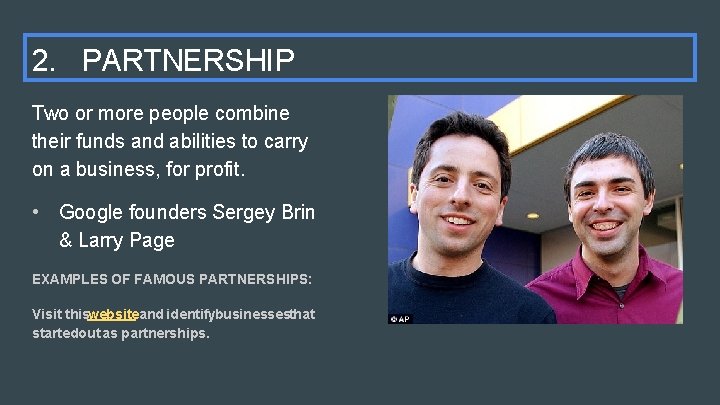 2. PARTNERSHIP Two or more people combine their funds and abilities to carry on