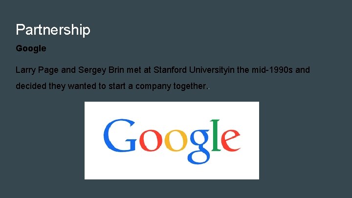 Partnership Google Larry Page and Sergey Brin met at Stanford Universityin the mid-1990 s