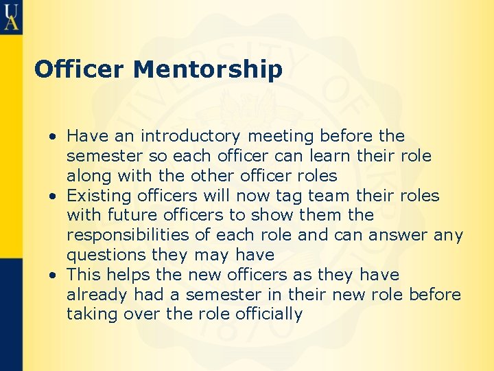 Officer Mentorship • Have an introductory meeting before the semester so each officer can