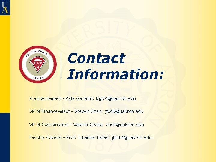 Contact Information: President-elect - Kyle Genetin: kjg 74@uakron. edu VP of Finance-elect - Steven