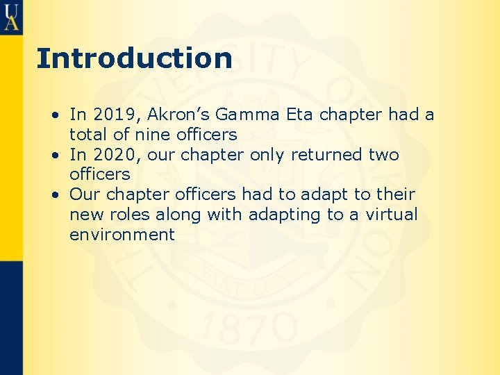 Introduction • In 2019, Akron’s Gamma Eta chapter had a total of nine officers