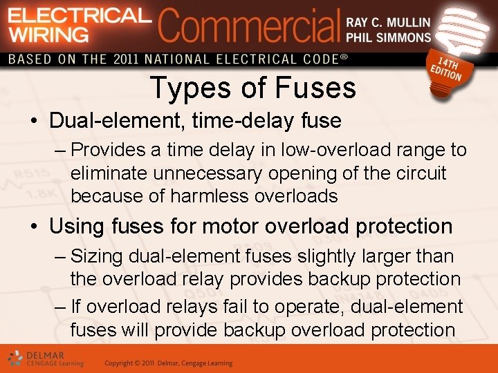 Types of Fuses • Dual-element, time-delay fuse – Provides a time delay in low-overload