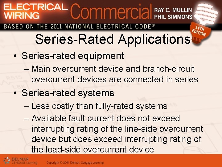 Series-Rated Applications • Series-rated equipment – Main overcurrent device and branch-circuit overcurrent devices are