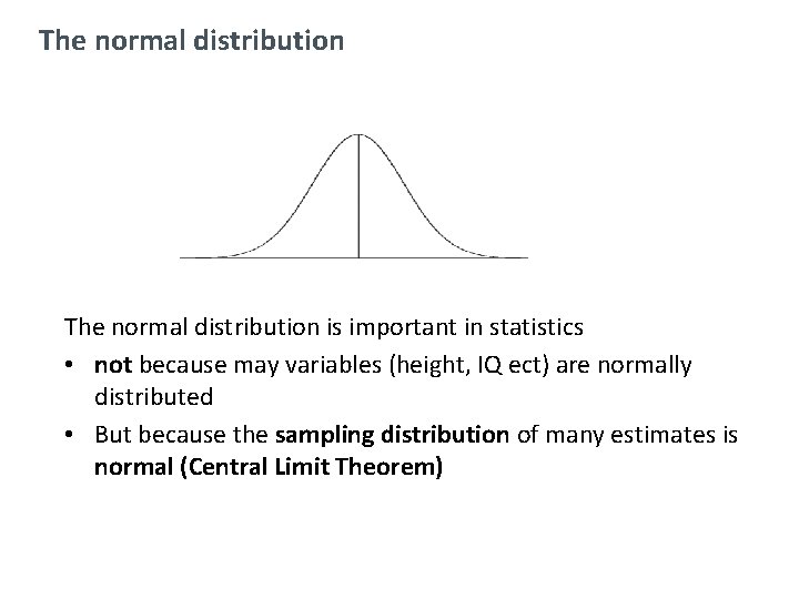 The normal distribution is important in statistics • not because may variables (height, IQ