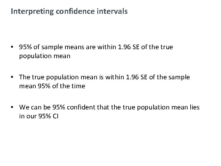 Interpreting confidence intervals • 95% of sample means are within 1. 96 SE of