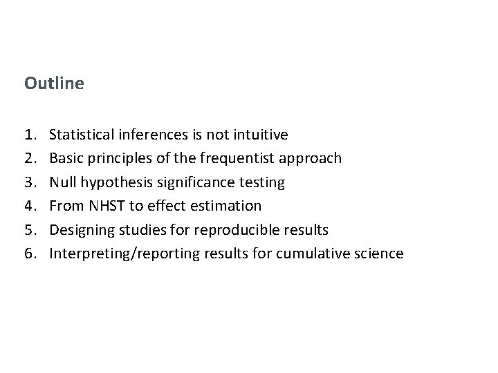 Outline 1. 2. 3. 4. 5. 6. Statistical inferences is not intuitive Basic principles