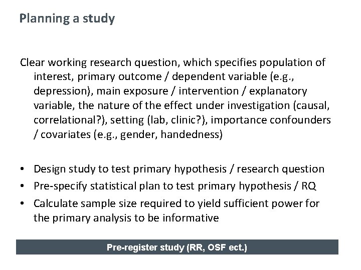 Planning a study Clear working research question, which specifies population of interest, primary outcome