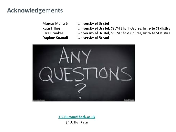 Acknowledgements Marcus Munafò Kate Tilling Sara Brookes Daphne Kounali University of Bristol, SSCM Short