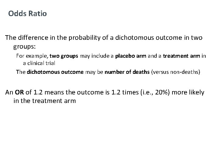 Odds Ratio The difference in the probability of a dichotomous outcome in two groups: