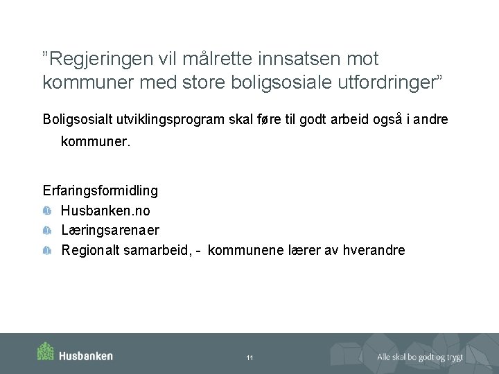 ”Regjeringen vil målrette innsatsen mot kommuner med store boligsosiale utfordringer” Boligsosialt utviklingsprogram skal føre