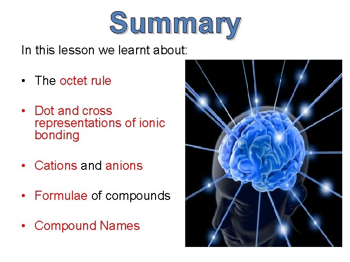 Summary In this lesson we learnt about: • The octet rule • Dot and