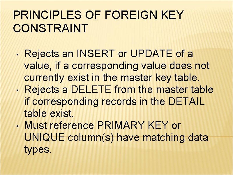 PRINCIPLES OF FOREIGN KEY CONSTRAINT • • • Rejects an INSERT or UPDATE of