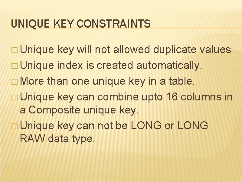 UNIQUE KEY CONSTRAINTS � Unique key will not allowed duplicate values � Unique index