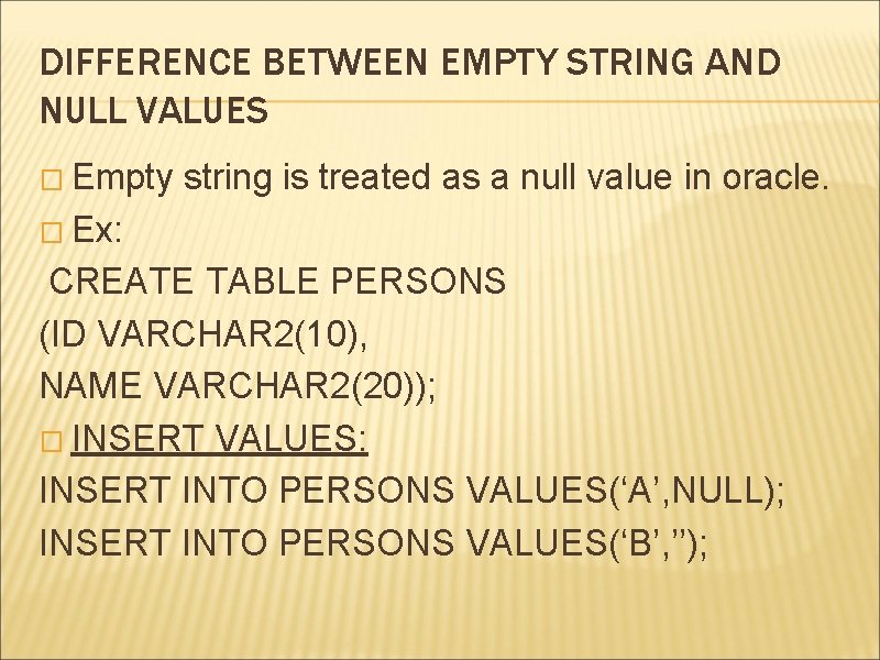 DIFFERENCE BETWEEN EMPTY STRING AND NULL VALUES � Empty string is treated as a