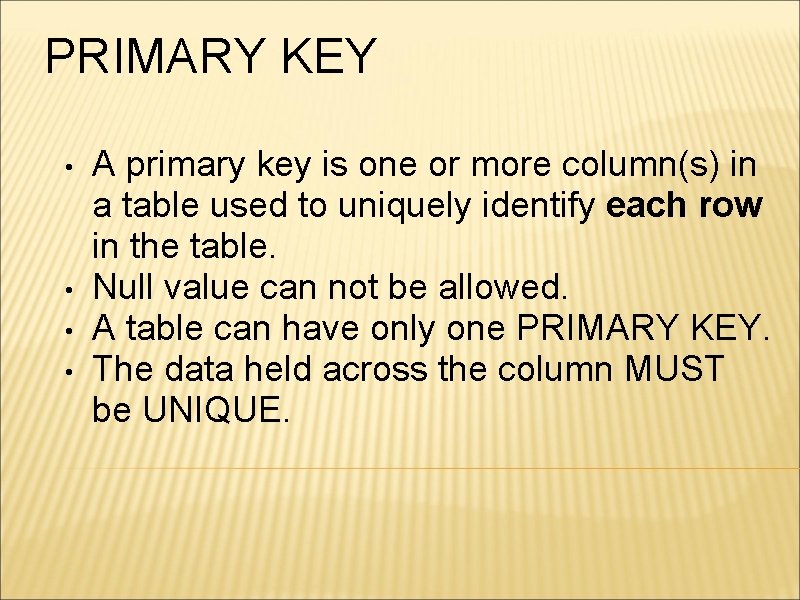 PRIMARY KEY • • A primary key is one or more column(s) in a